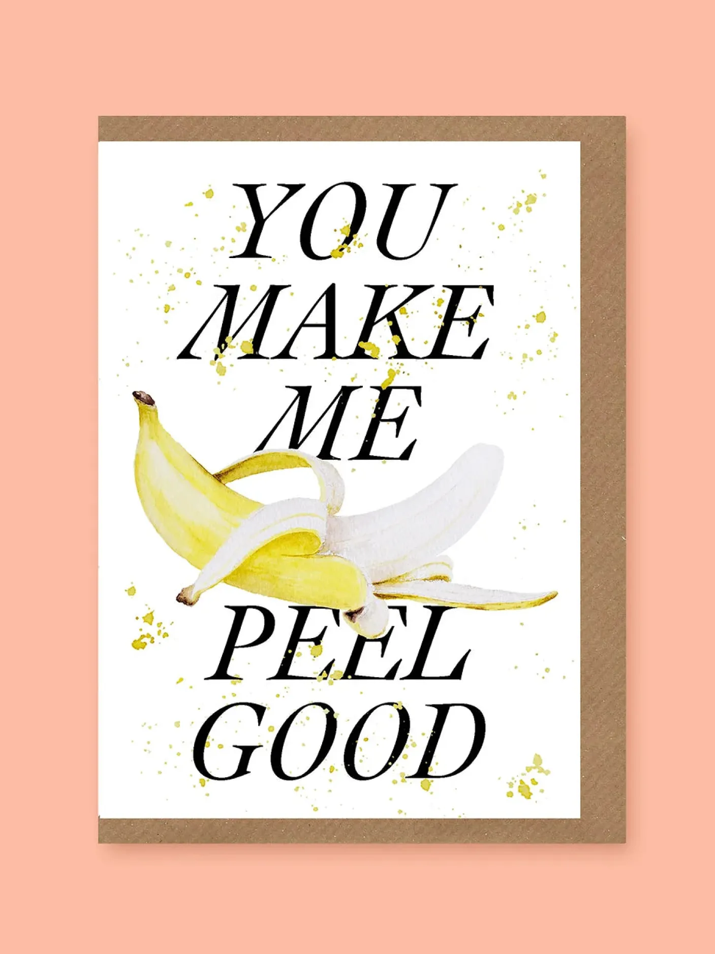 You Make Me Peel Good Greetings Card